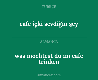 cafe içki sevdiğin şey - was mochtest du im cafe trinken
