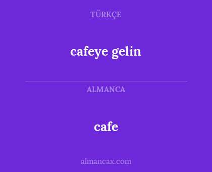cafe - cafeye gelin