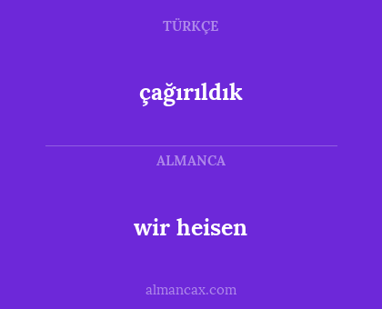 çağırıldık - wir heisen