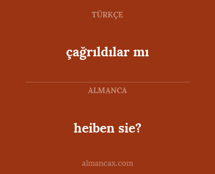 çağrıldılar mı - heiben sie?