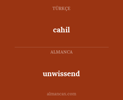 unwissend - cahil