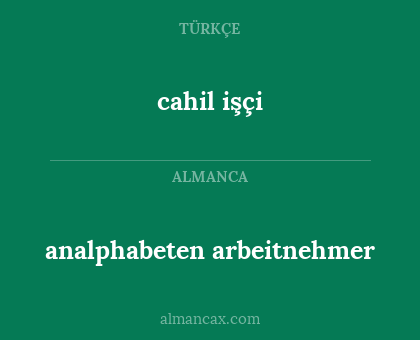 cahil işçi - analphabeten arbeitnehmer