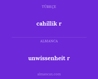 cahillik r - unwissenheit r