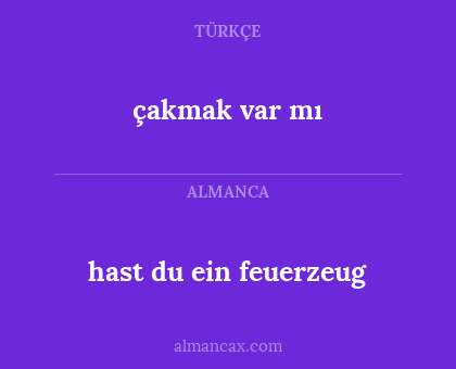 çakmak var mı - hast du ein feuerzeug