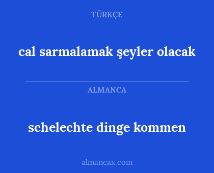 cal sarmalamak şeyler olacak - schelechte dinge kommen