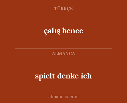 çalış bence - spielt denke ich