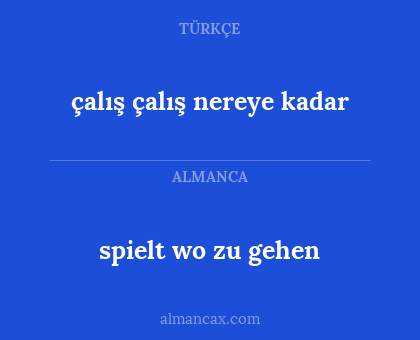 spielt wo zu gehen - çalış çalış nereye kadar