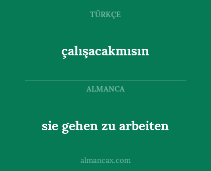 çalışacakmısın - sie gehen zu arbeiten