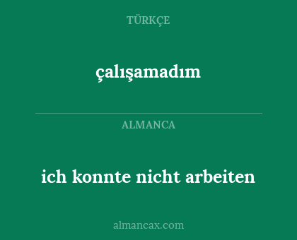 çalışamadım - ich konnte nicht arbeiten