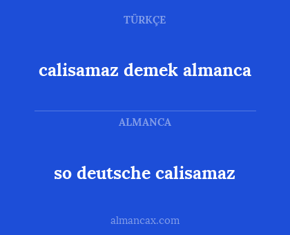 so deutsche calisamaz - calisamaz demek almanca