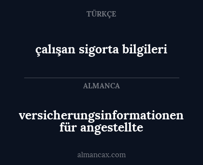 çalışan 
sigorta bilgileri - versicherungsinformationen für angestellte
