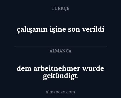 dem arbeitnehmer wurde gekündigt - çalışanın işine son verildi