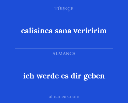 calisinca sana veriririm - ich werde es dir geben