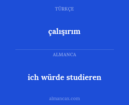 çalışırım - ich würde studieren