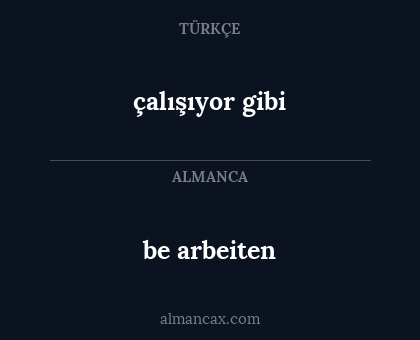 çalışıyor gibi - be arbeiten