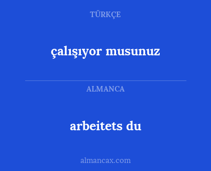 arbeitets du - çalışıyor musunuz