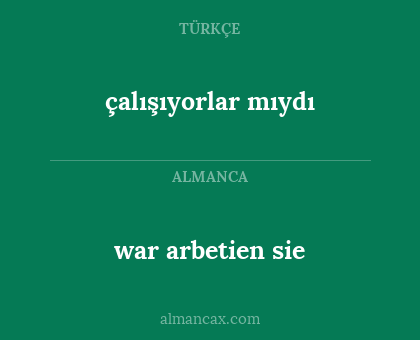 war arbetien sie - çalışıyorlar mıydı