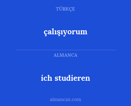 çalışıyorum - ich studieren