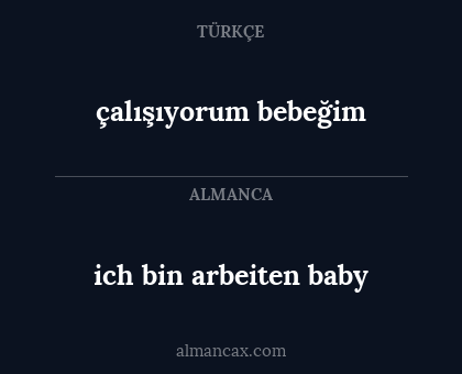 çalışıyorum bebeğim - ich bin arbeiten baby
