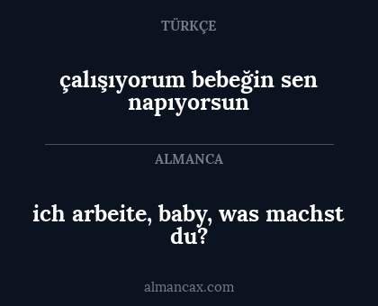 ich arbeite, baby, was machst du? - çalışıyorum bebeğin sen napıyorsun