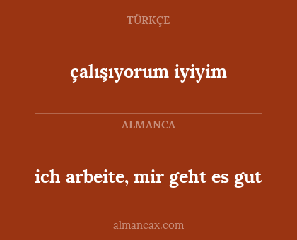 çalışıyorum iyiyim - ich arbeite, mir geht es gut