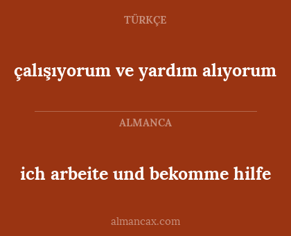 çalışıyorum ve yardım alıyorum - ich arbeite und bekomme hilfe