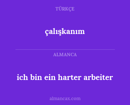 çalışkanım - ich bin ein harter arbeiter