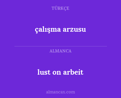 çalışma arzusu - lust on arbeit