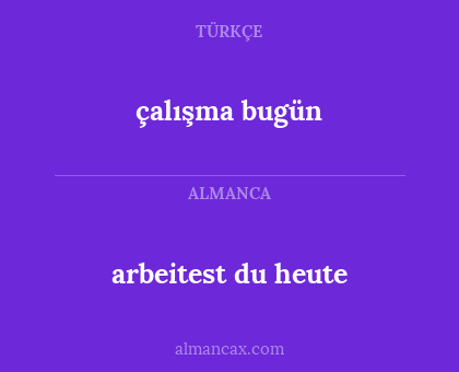 arbeitest du heute - çalışma bugün