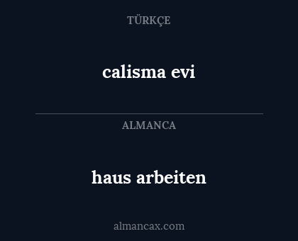 calisma evi - haus arbeiten