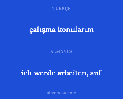 ich werde arbeiten, auf - çalışma konularım