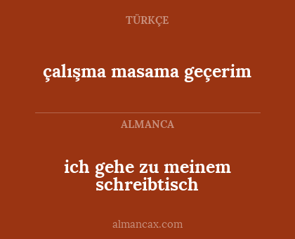 ich gehe zu meinem schreibtisch - çalışma masama geçerim