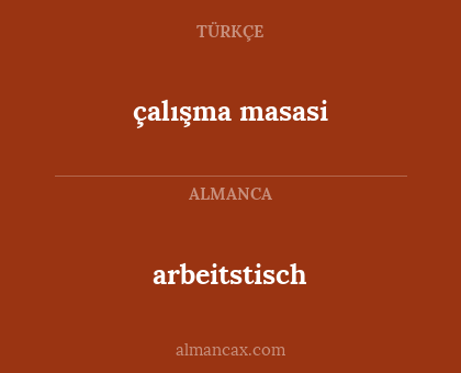 çalışma masasi - arbeitstisch