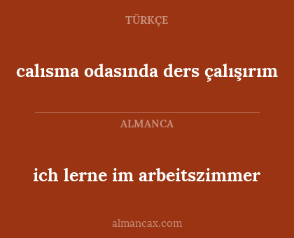 ich lerne im arbeitszimmer - calısma odasında ders çalışırım