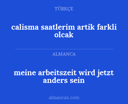 calisma saatlerim artik farkli olcak - meine arbeitszeit wird jetzt anders sein