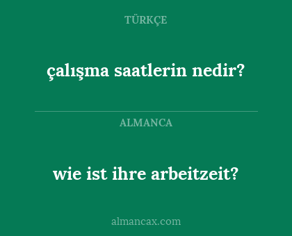 çalışma saatlerin nedir? - wie ist ihre arbeitzeit?