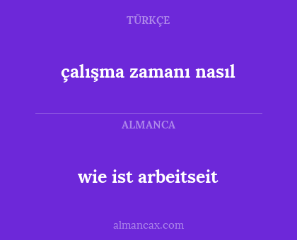 çalışma zamanı nasıl - wie ist arbeitseit