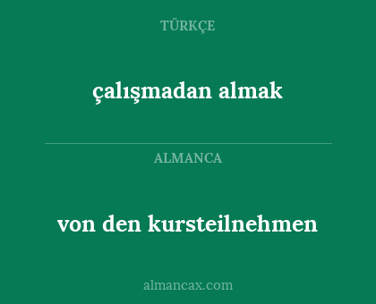 çalışmadan almak - von den kursteilnehmen