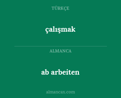 ab arbeiten - çalışmak