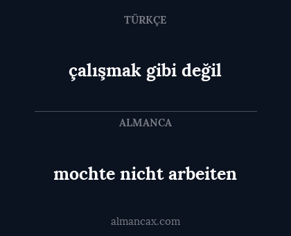 mochte nicht arbeiten - çalışmak gibi değil