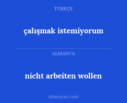 nicht arbeiten wollen - çalışmak istemiyorum