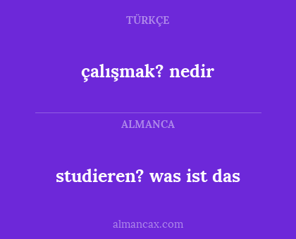 çalışmak? nedir - studieren? was ist das