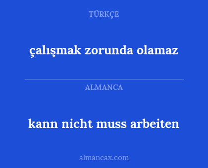çalışmak zorunda olamaz - kann nicht muss arbeiten