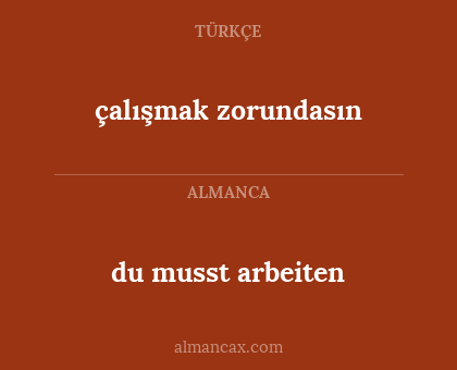 du musst arbeiten - çalışmak zorundasın
