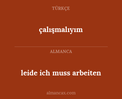 çalışmalıyım - leide ich muss arbeiten