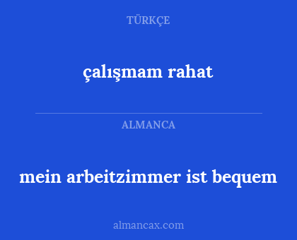 çalışmam rahat - mein arbeitzimmer ist bequem
