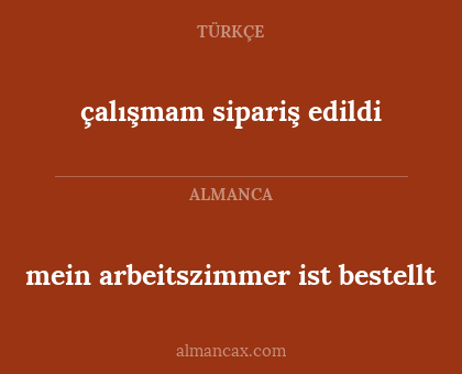 çalışmam sipariş edildi - mein arbeitszimmer ist bestellt