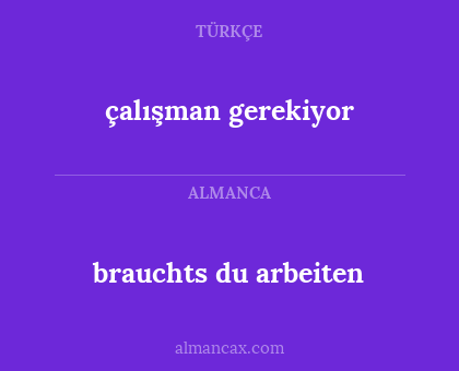 çalışman gerekiyor - brauchts du arbeiten