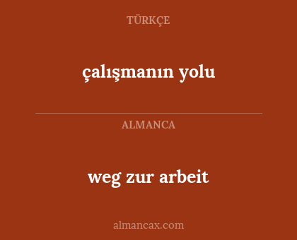 çalışmanın yolu - weg zur arbeit