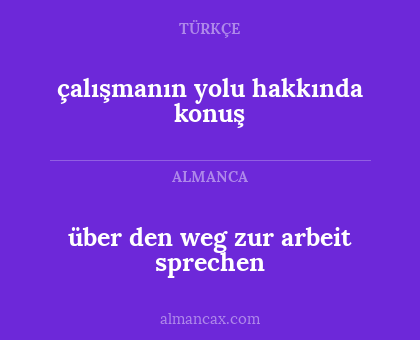 çalışmanın yolu hakkında konuş - über den weg zur arbeit sprechen